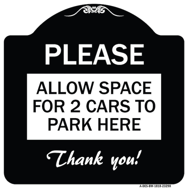 Signmission Please Allow Space for 2 Cars to Park Here Thank You! Heavy-Gauge Alum, 18" x 18", BW-1818-23298 A-DES-BW-1818-23298 - main